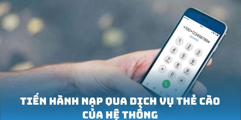 Tiến hành nạp qua dịch vụ thẻ cào của hệ thống